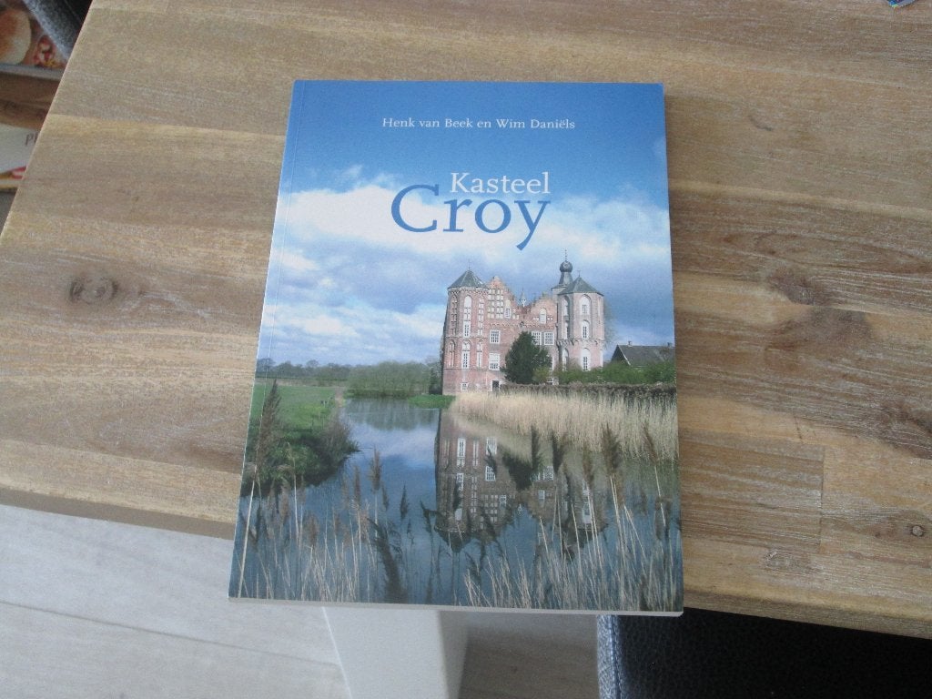 Kasteel Croy door Henk en Beek en Wim Daniëls, Boeken, Ophalen of Verzenden, Zo goed als nieuw