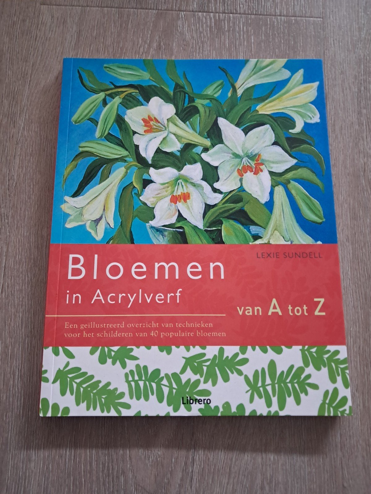 Lexi Sundell - Bloemen in acrylverf van A tot Z, Boeken, Lexi Sundell, Ophalen of Verzenden, Zo goed als nieuw, Tekenen en Schilderen