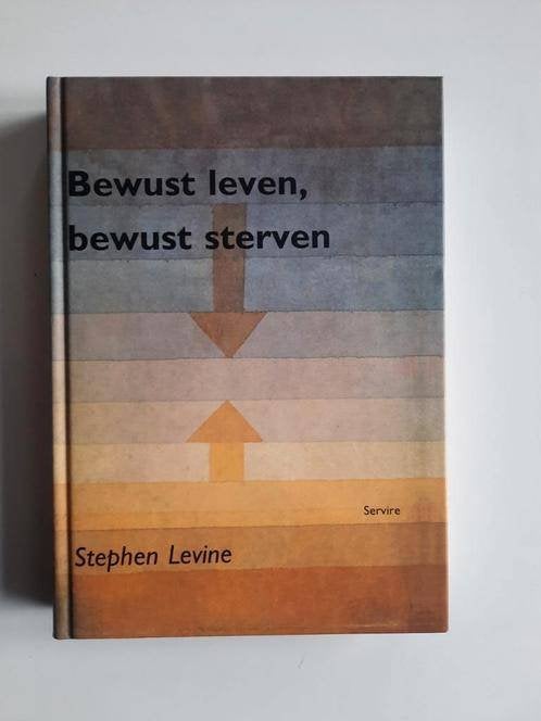 Bewust leven , bewust sterven . Stephen Levine, Boeken, Achtergrond en Informatie, Spiritualiteit algemeen, Stephen Levine, Ophalen of Verzenden