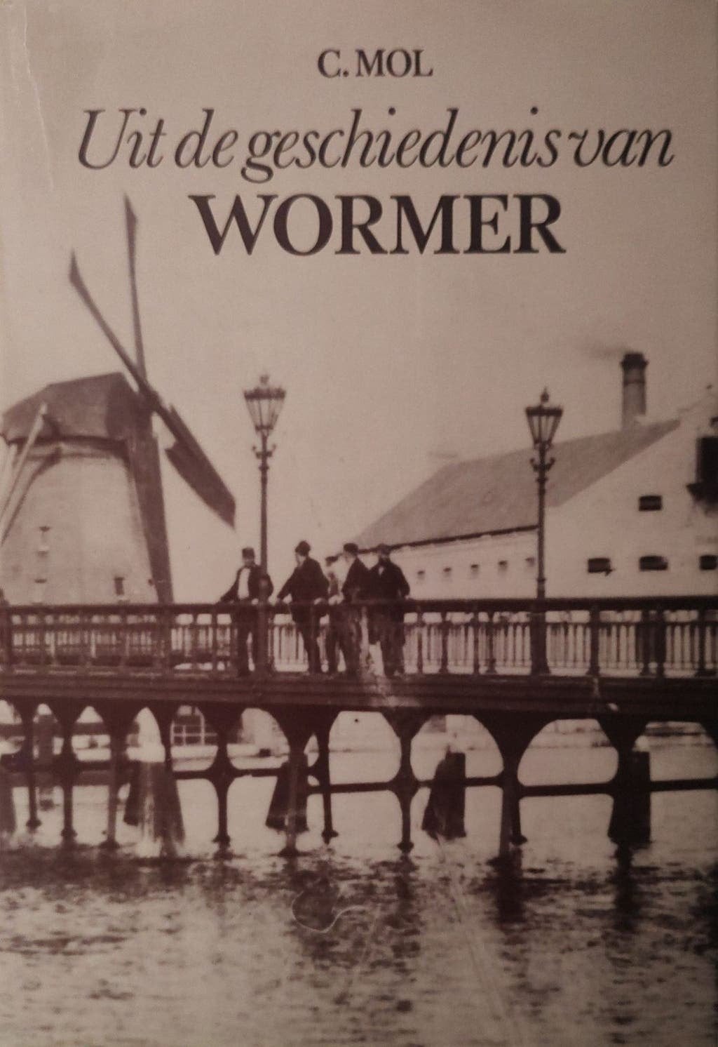 Uit de geschiedenis van WORMER door C. Mol, Boeken, Geschiedenis | Stad en Regio, Ophalen of Verzenden, C. Mol, 20e eeuw of later