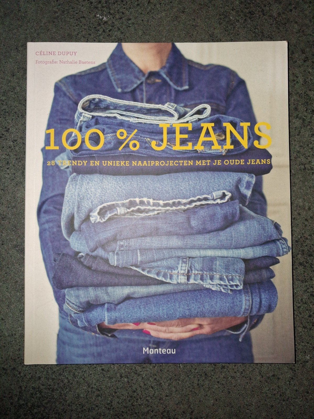 Céline Dupuy - 100 % jeans. Geef je jeans een nieuw leven, Céline Dupuy, Nieuw, Ophalen of Verzenden, Borduren en Naaien