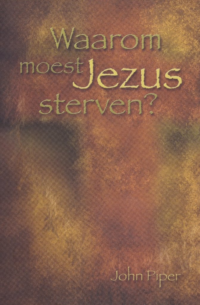 John Piper - Waarom moest Jezus sterven?, Ophalen of Verzenden, Gelezen
