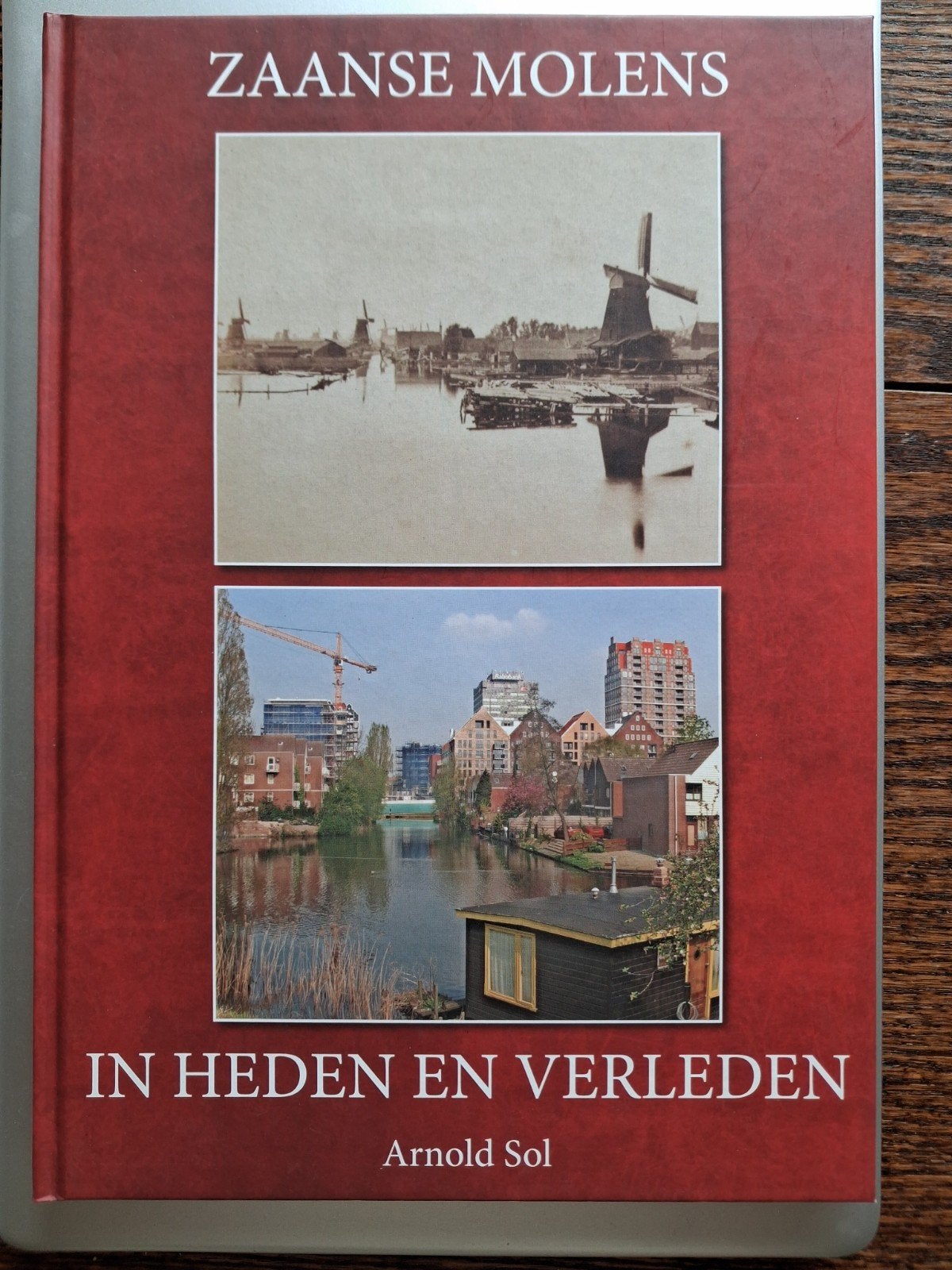 Zaanse Molens: In Heden en Verleden - Arnold Sol, Ophalen, 20e eeuw of later, Nieuw, Arnold Sol