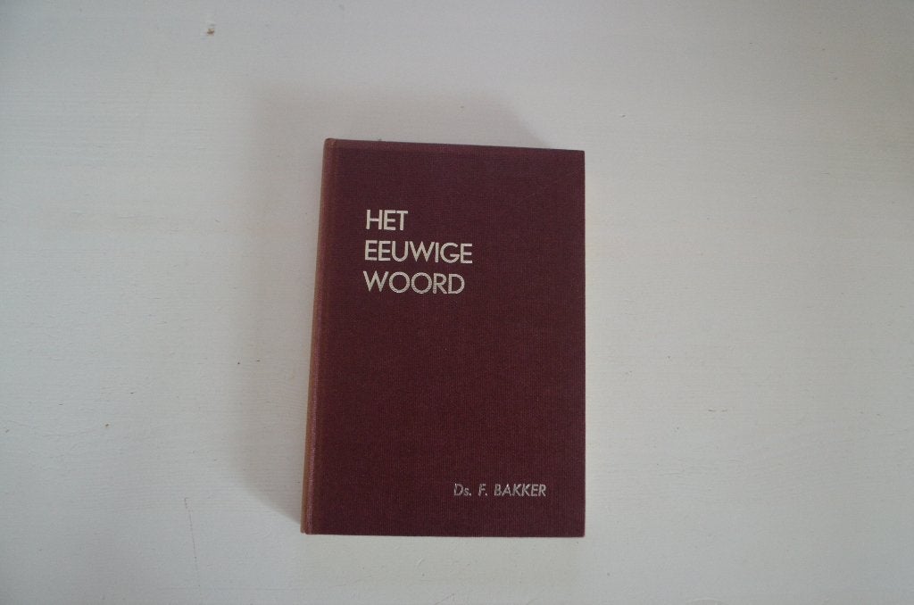 Het eeuwige Woord | Ds. F. Bakker | Deel 1, Ophalen of Verzenden, Zo goed als nieuw, Ds. F. Bakker, Christendom | Protestants