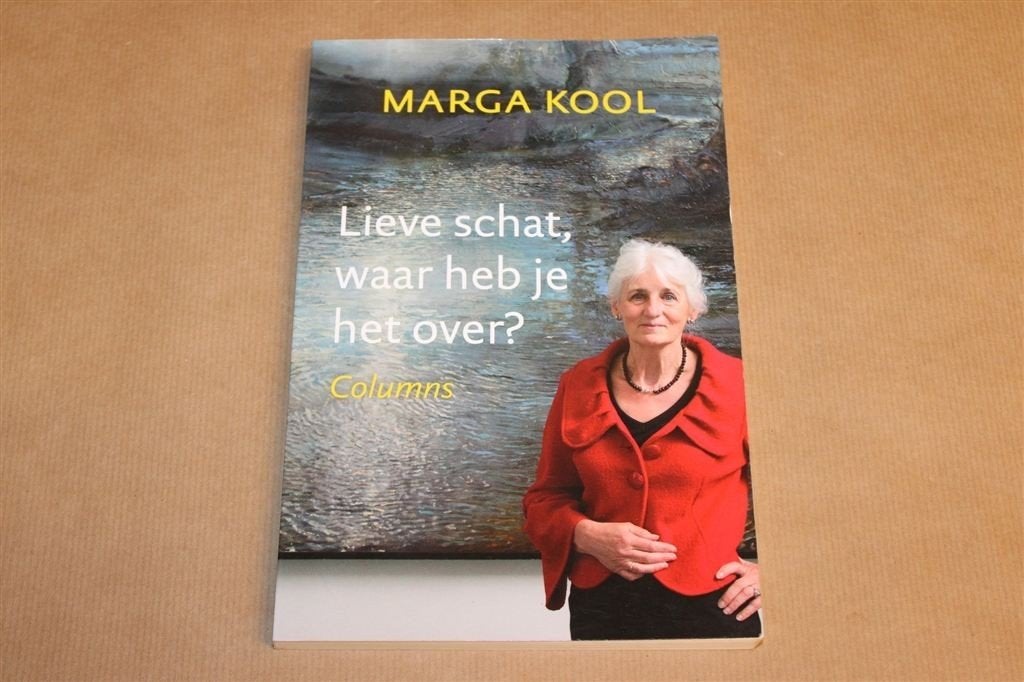 Lieve Schat, Waar Heb je het Over? — Marga Kool, Columns, Ophalen of Verzenden, Gelezen