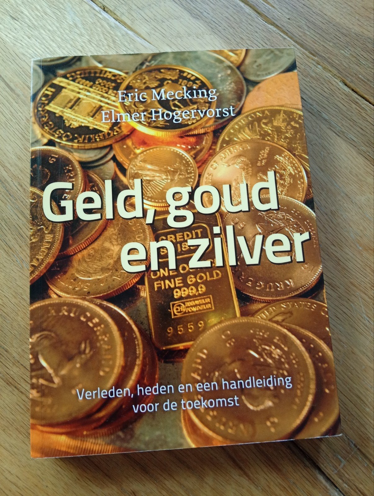 Geld, goud en zilver: Verleden, heden en toekomst, Boeken, Ophalen of Verzenden, Zo goed als nieuw, Nederland, Eric Mecking, Elmer Hogervorst