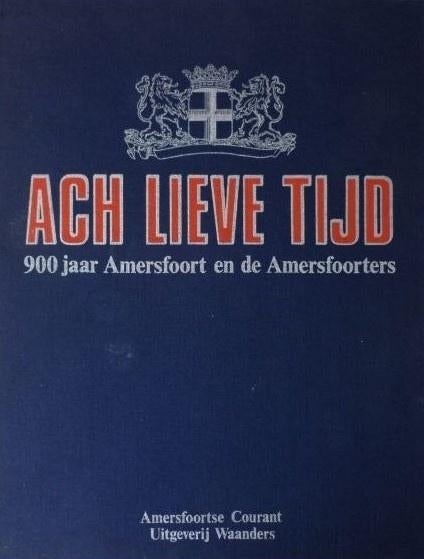 Ach lieve tijd, 900 jaar Amersfoortse geschiedenis, 14e eeuw of eerder, Diverse auteurs, Ophalen of Verzenden, Zo goed als nieuw