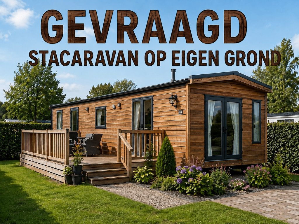 gezocht Stacaravan op eigen grond gevraagd