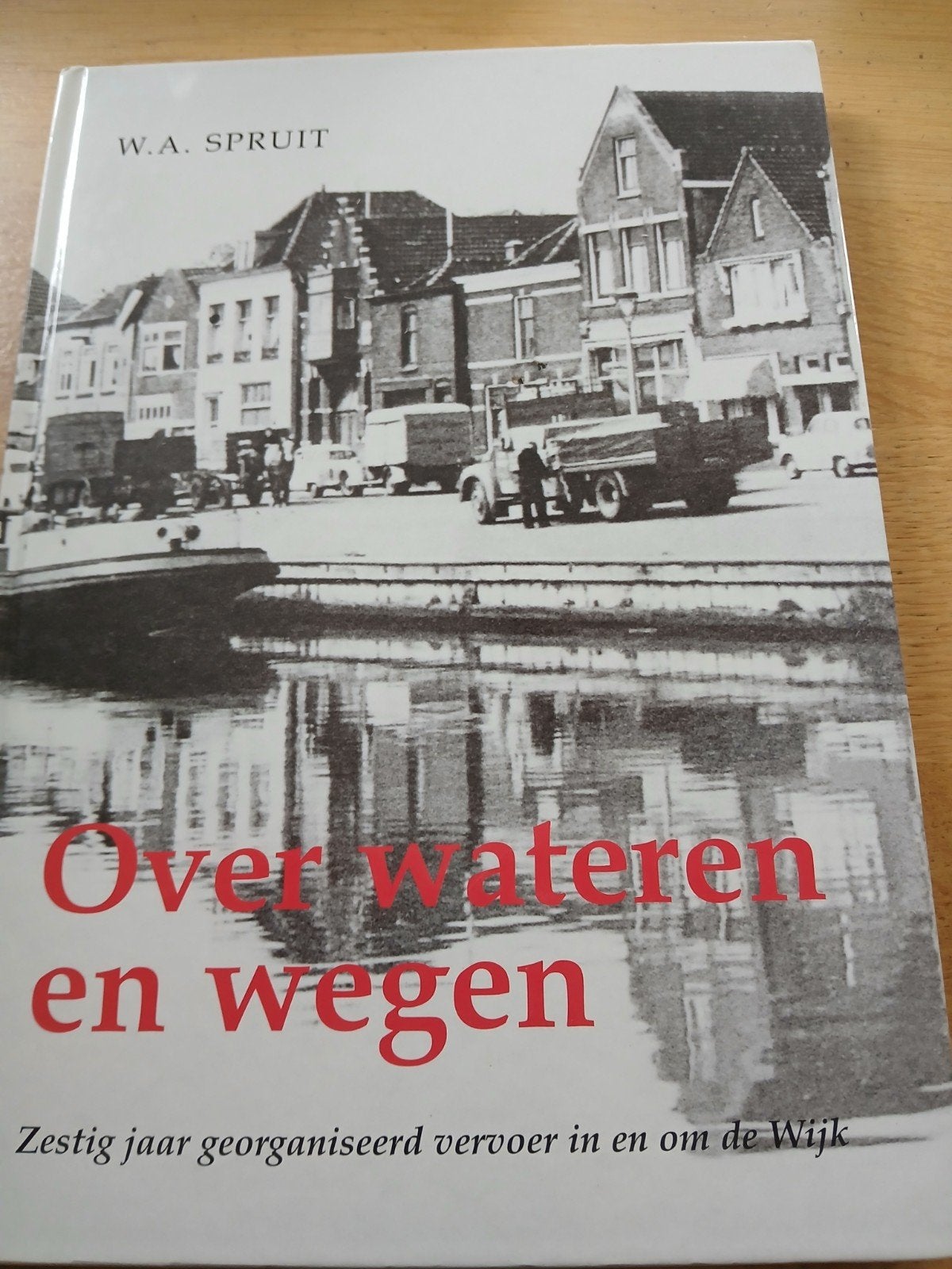 Over wateren en wegen - Zestig jaar vervoer in De Wijk, Ophalen of Verzenden, Zo goed als nieuw, W.A. SPRUIT, Overige vervoermiddelen