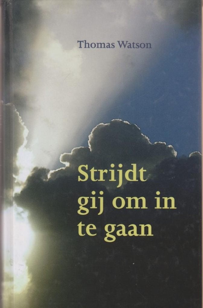 Thomas Watson: Strijdt gij om in te gaan., Boeken, Godsdienst en Theologie, Ophalen of Verzenden, Zo goed als nieuw, Thomas Watson