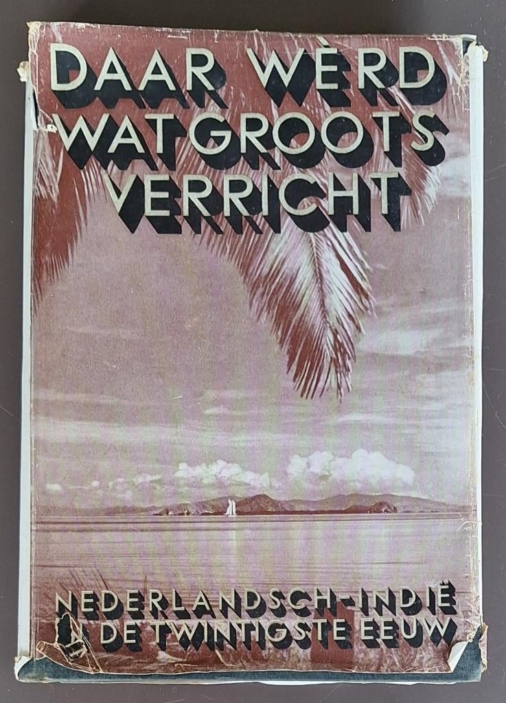 Daar wèrd wat groots verricht - Ned-Indië in de XXste eeuw, Ophalen of Verzenden, Gelezen