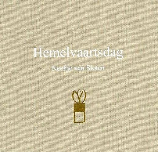 Hemelvaartsdag - Neeltje van Sloten / 9789057868269, Ophalen of Verzenden, Zo goed als nieuw, Neeltje van Sloten, Nederland