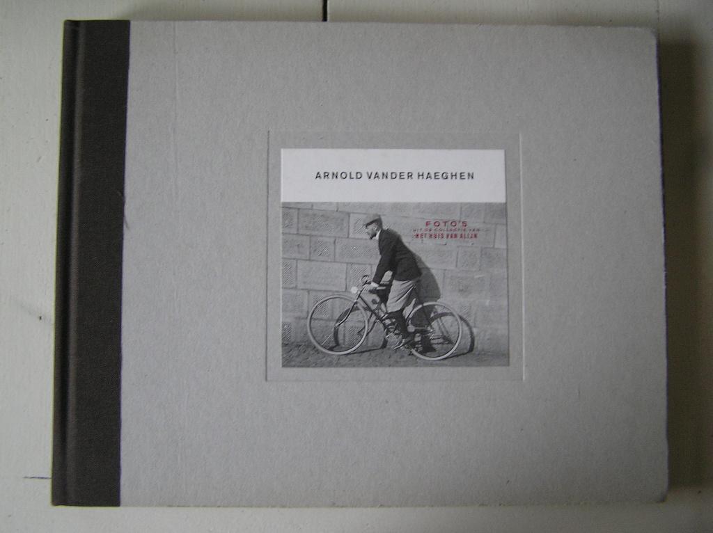 Arnold vander Haeghen. Foto's uit de collectie van Het Huis, Boeken, Ophalen of Verzenden, Zo goed als nieuw