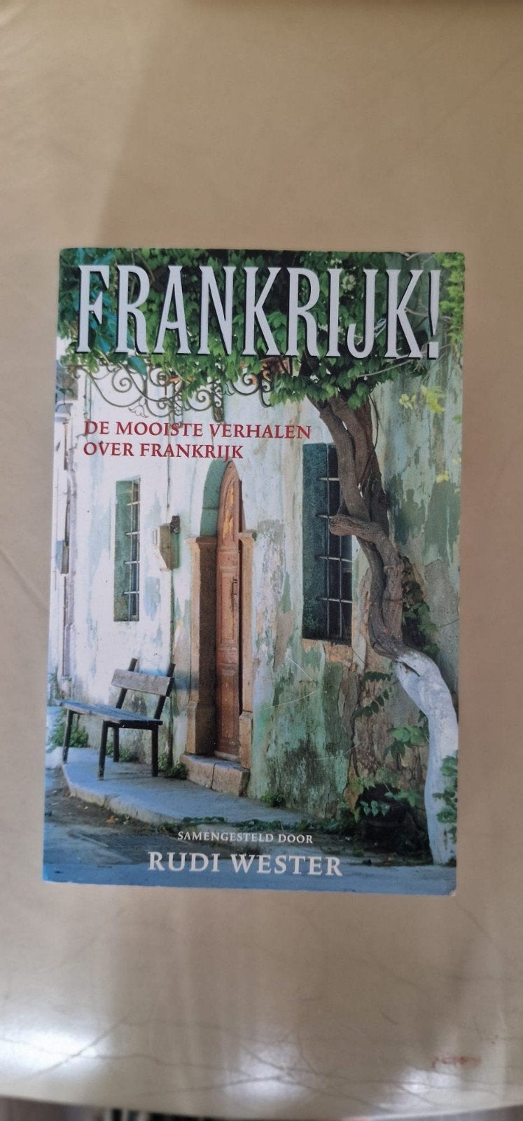 Frankrijk! De mooiste verhalen over Frankrijk, Overige merken, Rudi Wester, Europa, Ophalen of Verzenden