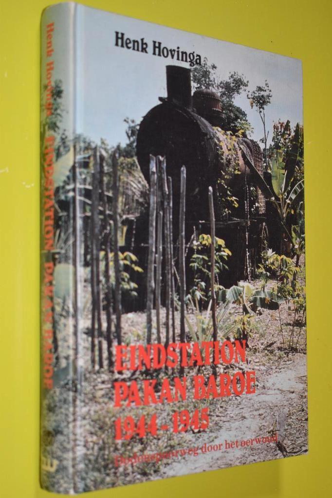 Eindstation Pakan Baroe- 1944-1945-, Ophalen of Verzenden, H. Hovinga, Overige onderwerpen, Tweede Wereldoorlog