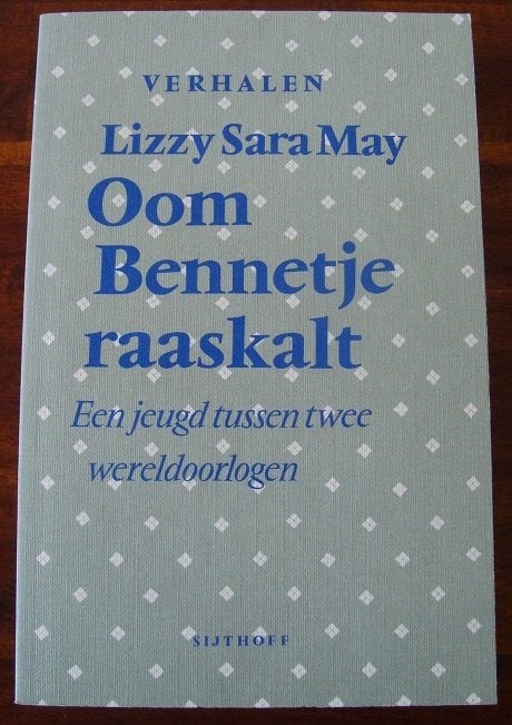 Oom Bennetje raaskalt - een jeugd tussen twee wereldoorlogen, Lizzy Sara May, Ophalen of Verzenden, Zo goed als nieuw, Nederland