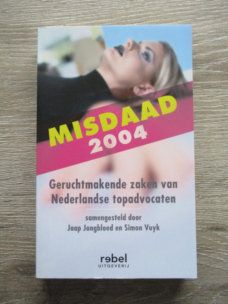 Misdaad 2004 Geruchtmakende zaken van Nederlandse topadvoc, Ophalen of Verzenden, Gelezen, Nederland