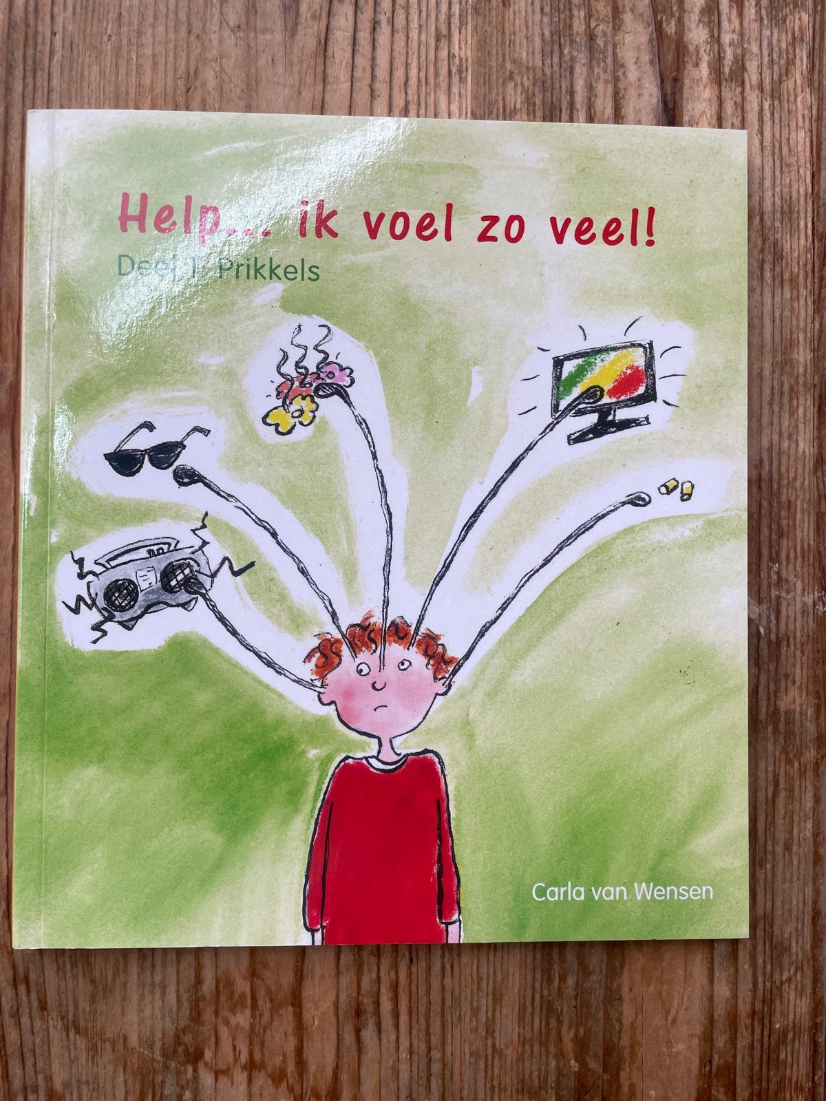 Carla van Wensen - Help…. ik voel zoveel! Deel 1: prikkels, Boeken, Opvoeding 6 tot 10 jaar, Ophalen of Verzenden, Zo goed als nieuw