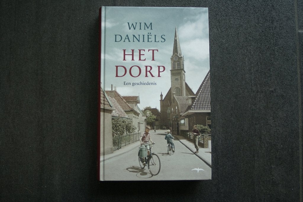 HET DORP. een geschiedenis... HC..... Wim Daniels.... 2019, Boeken, Ophalen of Verzenden, 20e eeuw of later, Zo goed als nieuw