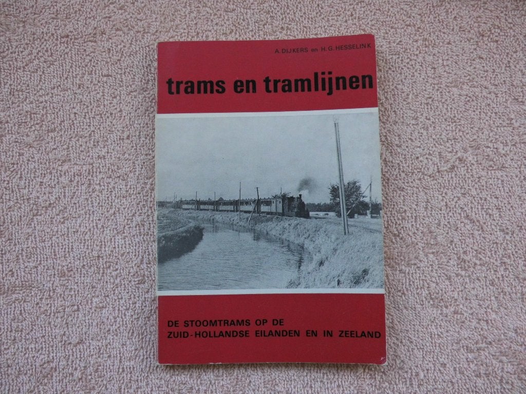 De Stoomtrams op de Zuid-Hollandse Eilanden en in Zeeland, Ophalen of Verzenden, Gelezen, A. Dijkers en H.G. Hesselink, Tram