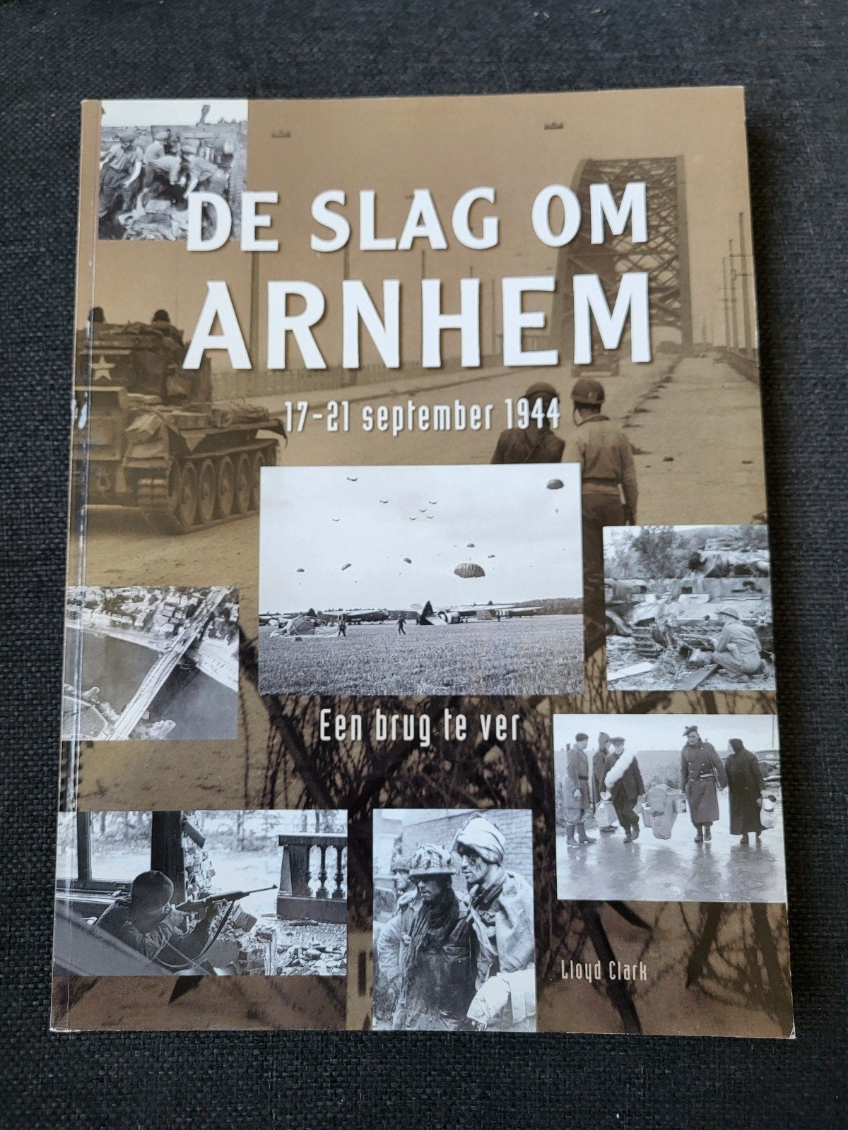 De Slag om Arnhem, Een Brug te Ver - Lloyd Clark, Ophalen of Verzenden, Tweede Wereldoorlog, Zo goed als nieuw