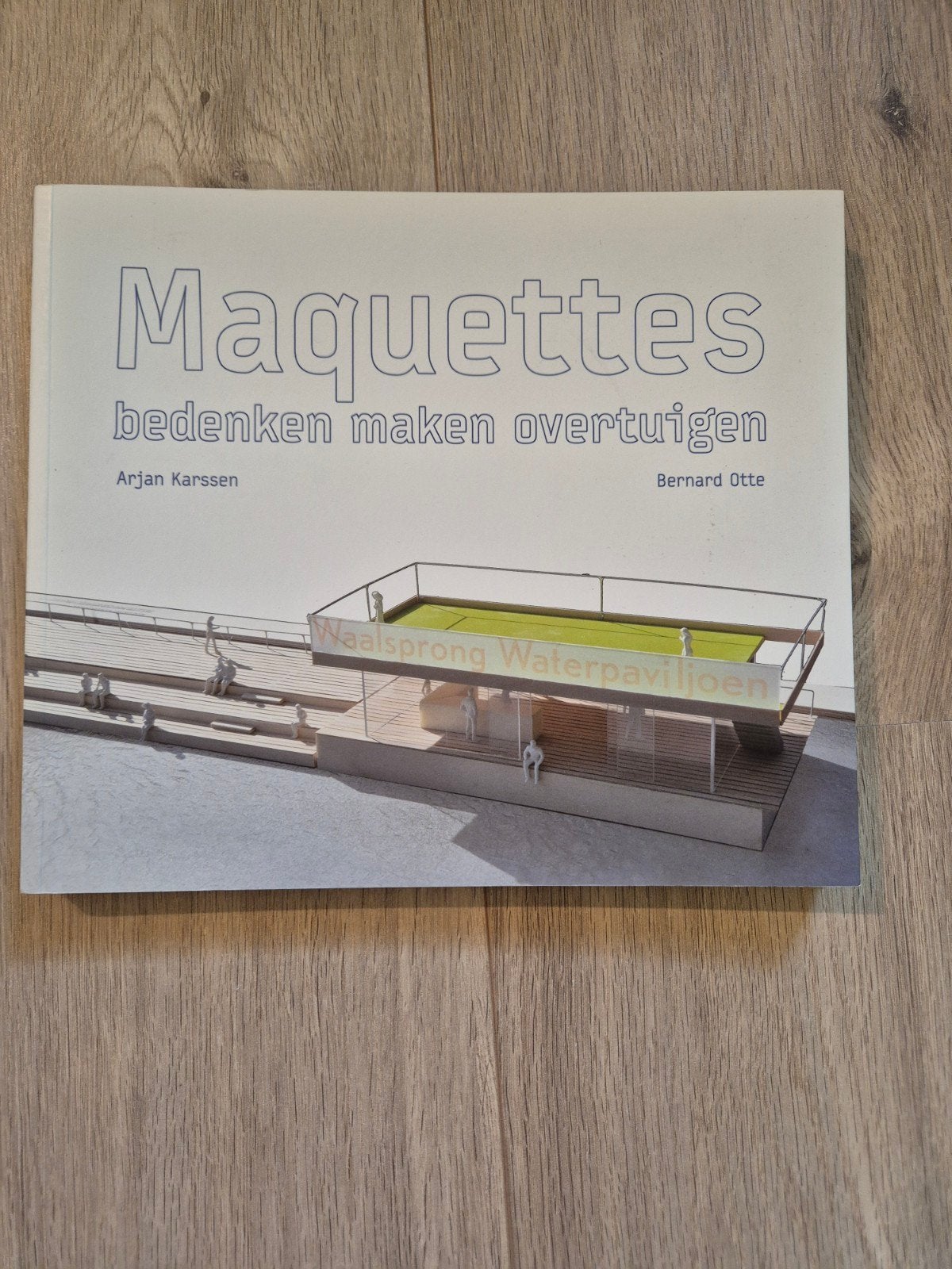 Maquettes: bedenken maken overtuigen - Arjan Karssen, Ophalen, Zo goed als nieuw, Overige onderwerpen, Arjan Karssen, Bernard Otte