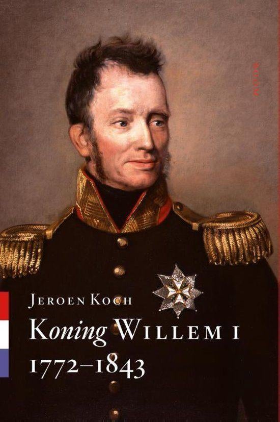 Koning Willem I 1772-1843, Boeken, 19e eeuw, Ophalen of Verzenden, Zo goed als nieuw, Jeroen Koch