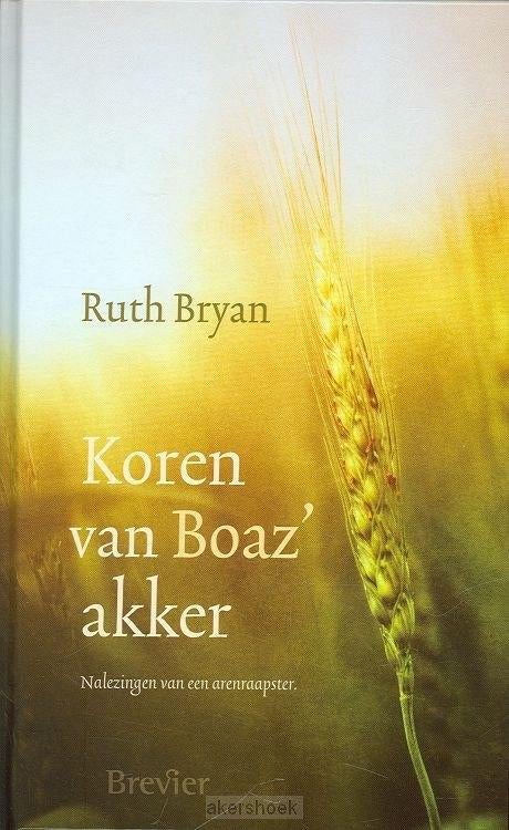 Ruth Bryan: Koren van Boaz’ akker., Christendom | Protestants, Ophalen of Verzenden, Zo goed als nieuw, Ruth Bryan