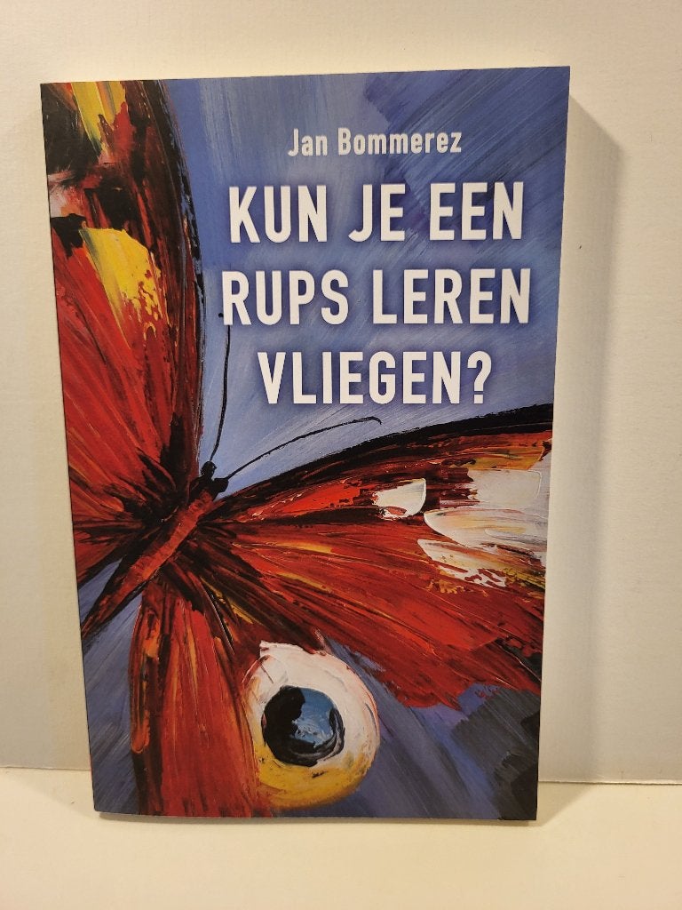 Jan Bommerez				Kun je een rups leren vliegen?, Boeken, Ophalen of Verzenden, Zo goed als nieuw
