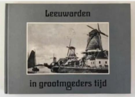 Leeuwarden in grootmoeders tijd, Boeken, Geschiedenis | Stad en Regio, Ophalen of Verzenden, 20e eeuw of later, Zo goed als nieuw