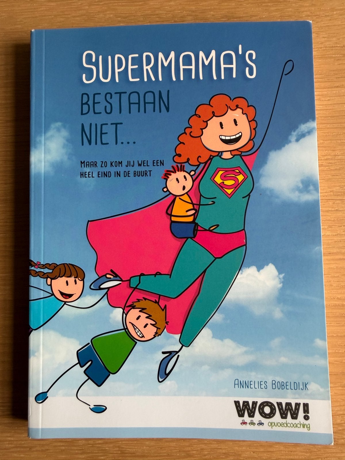 Supermama's Bestaan Niet... - Annelies Bobeldijk, Boeken, Ophalen of Verzenden, Zo goed als nieuw, Opvoeding tot 6 jaar