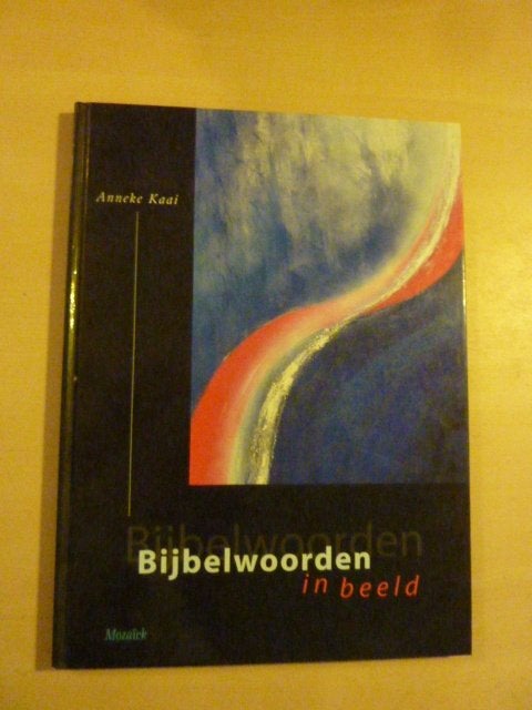 Anneke Kaai - Bijbelwoorden in beeld, Boeken, Ophalen of Verzenden, Zo goed als nieuw