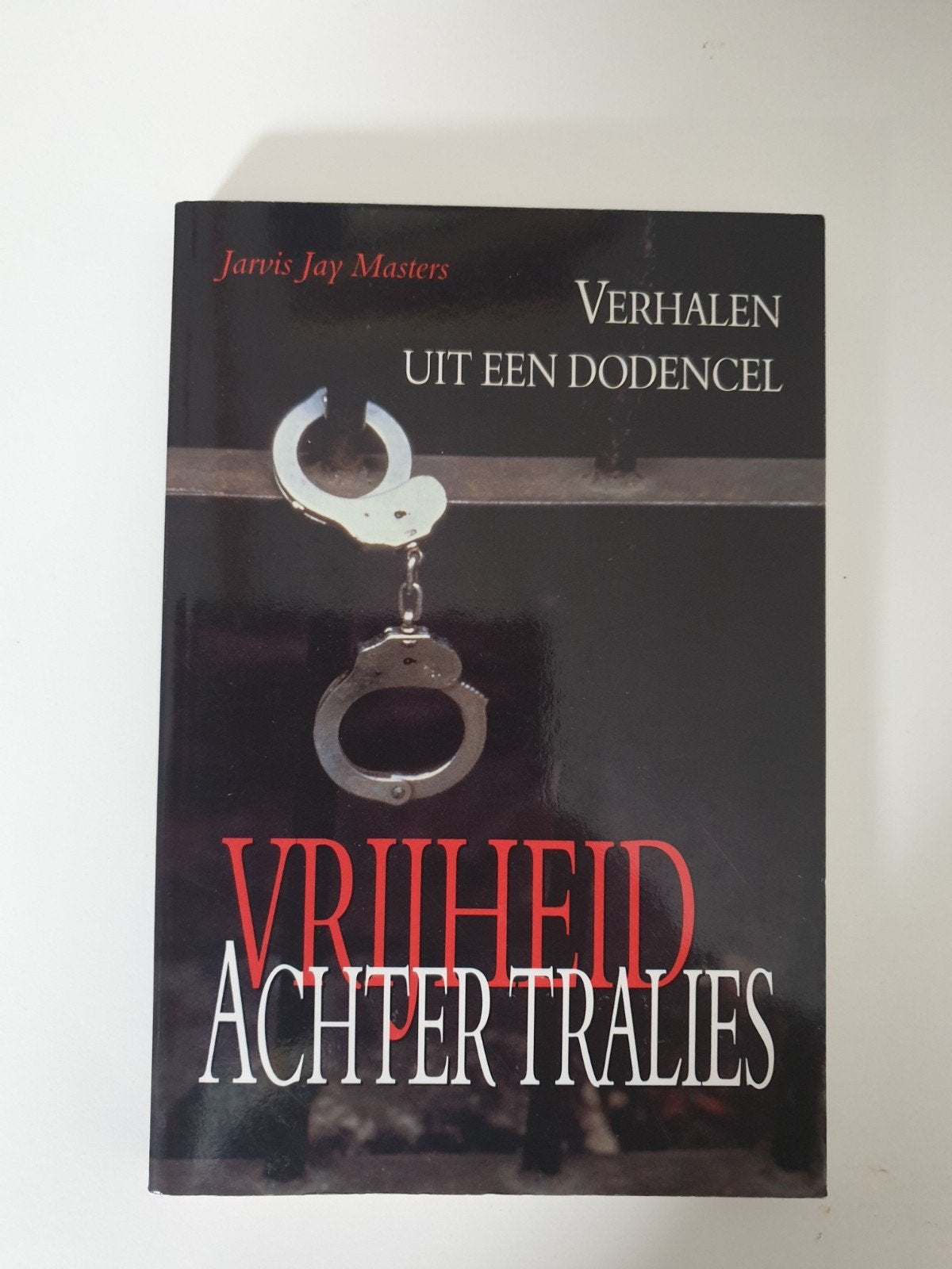 Vrijheid Achter Tralies - Verhalen uit een dodencel, Boeken, Ophalen of Verzenden, Gelezen, Jarvis Jay Masters