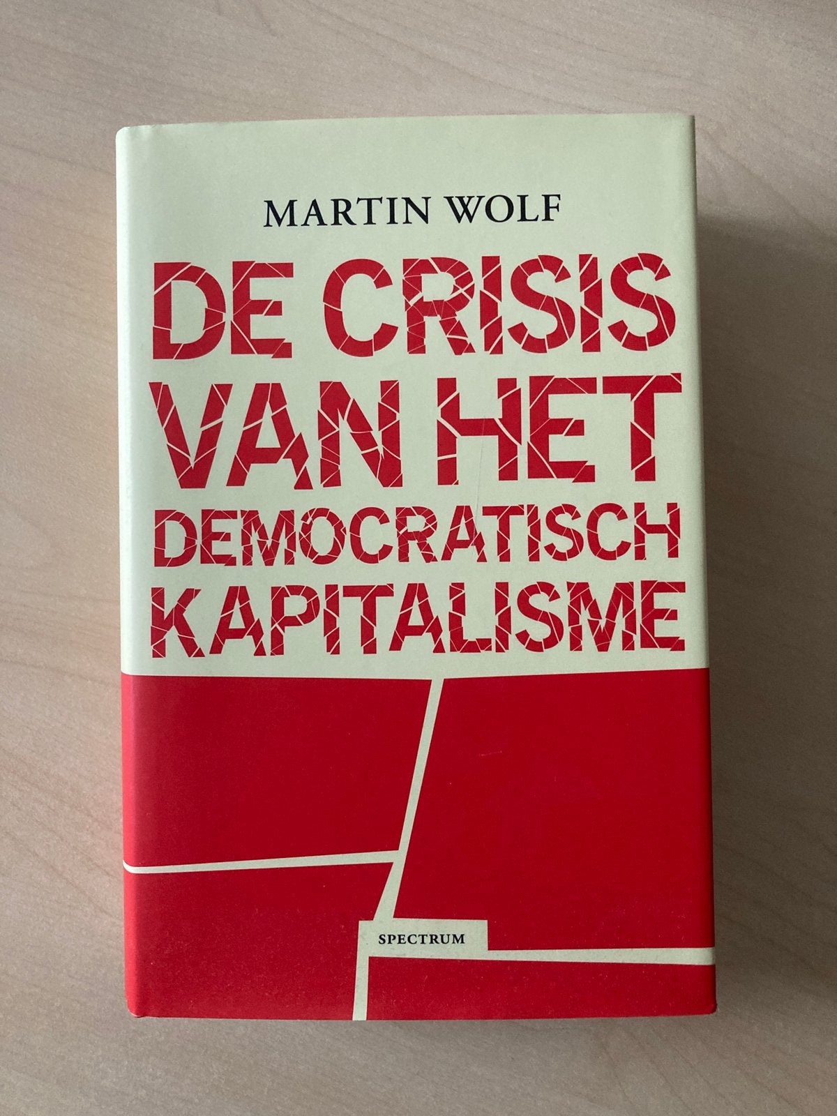 Martin Wolf - De crisis van het democratisch kapitalisme, Boeken, Ophalen of Verzenden, Zo goed als nieuw, Nederland, Martin Wolf