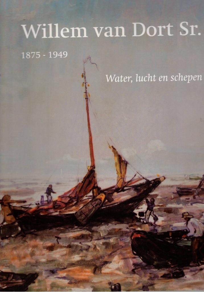 Willem van Dort Sr. 1875-1949. Water, lucht en schepen, Gelezen, Ophalen of Verzenden, S. Beckeringh, Schilder- en Tekenkunst