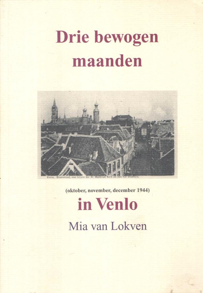 Drie bewogen maanden in Venlo - Mia van Lokven, Boeken, Geschiedenis | Stad en Regio, Mia  van Lokven, Ophalen of Verzenden, 20e eeuw of later