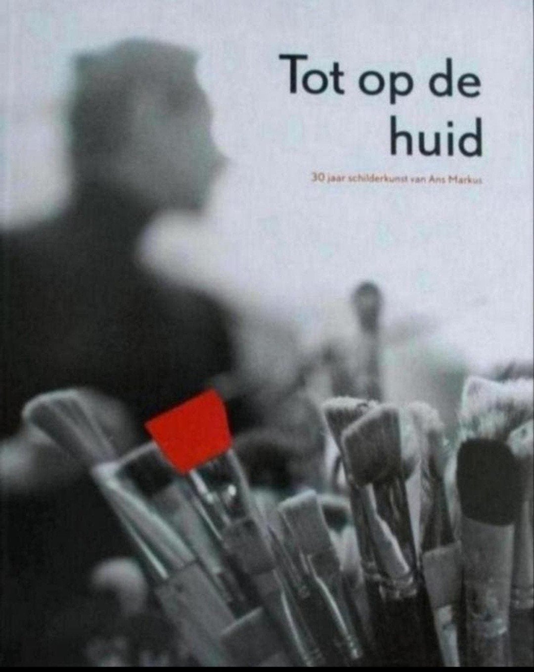 ANS MARKUS Tot op de huid. 30 jaar schilderkunst. Hardcover, Verzenden, Zo goed als nieuw