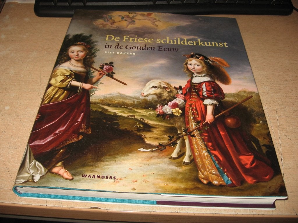 Piet Bakker     De Friese schilderkunst in de gouden eeuw, Ophalen of Verzenden, Zo goed als nieuw, Schilder- en Tekenkunst