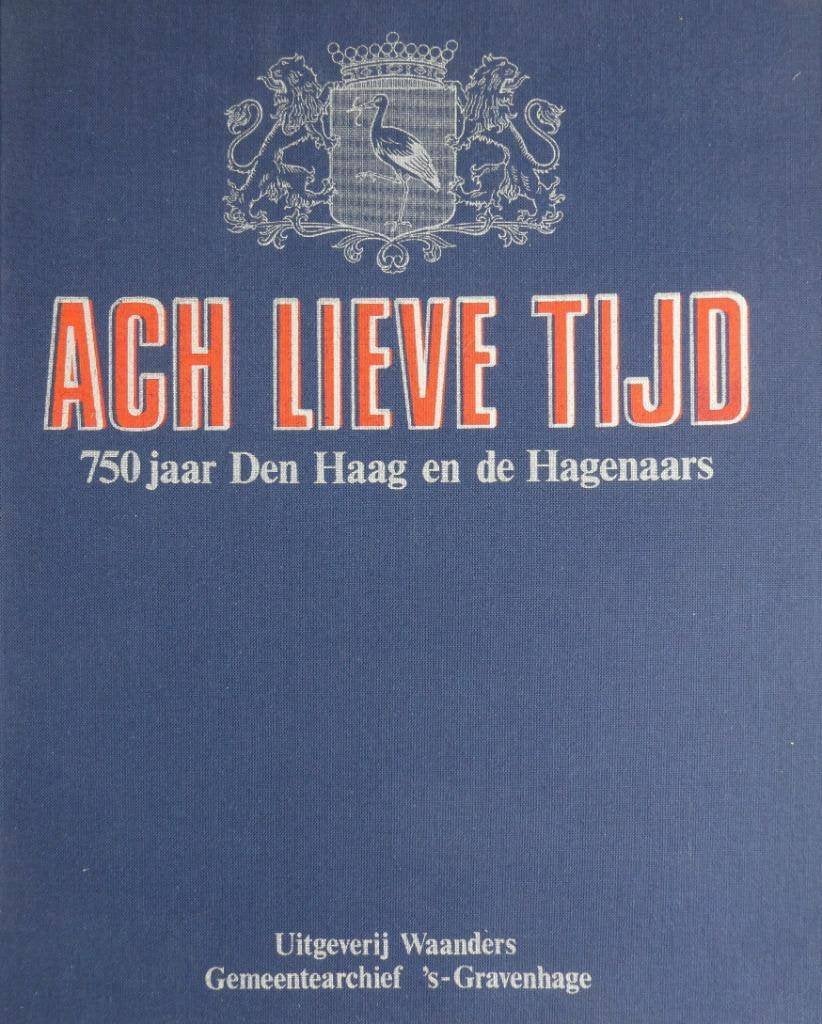 Ach lieve tijd, 750 jaar Den Haag en de Hagenaars, 15e en 16e eeuw, Ophalen of Verzenden, Zo goed als nieuw, Meerdere auteurs