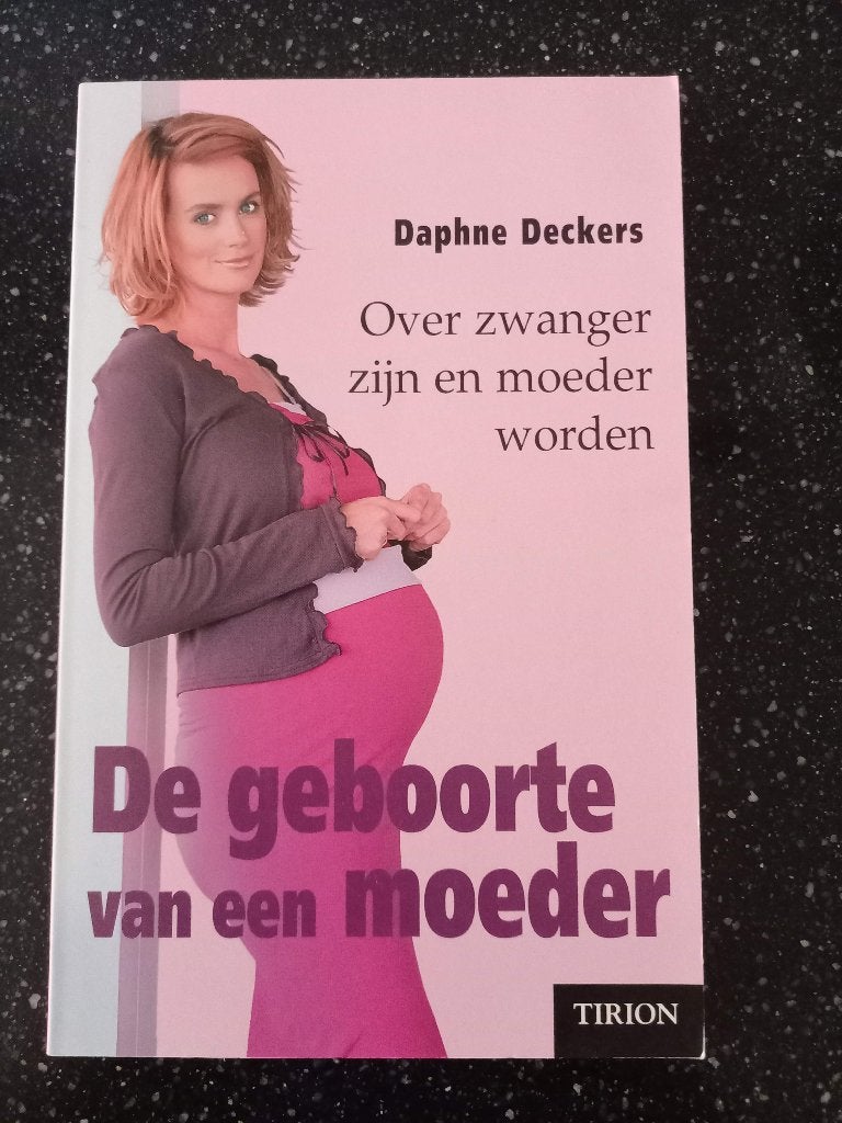 De geboorte van een moeder Daphne Deckers, Boeken, Daphne Deckers, Ophalen of Verzenden, Zo goed als nieuw, Opvoeding tot 6 jaar