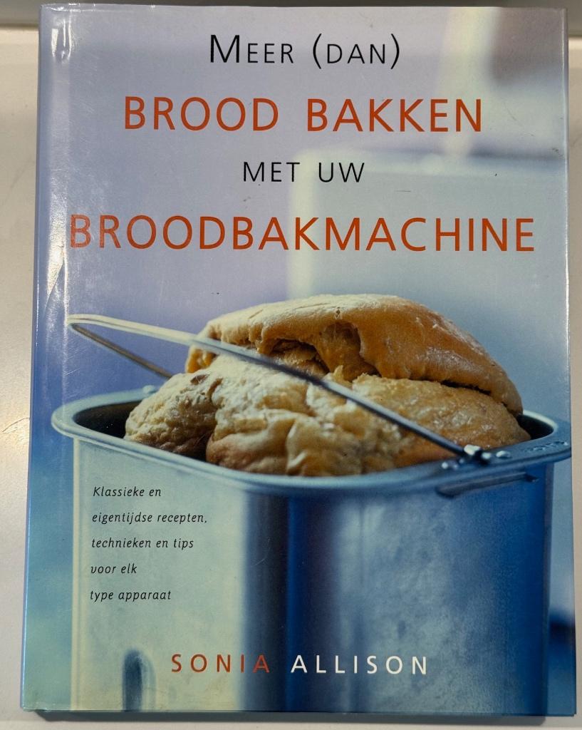 Brood bakken met uw broodbakmachine, Boeken, Kookboeken, Sonia Allison, Overige typen, Ophalen of Verzenden, Zo goed als nieuw