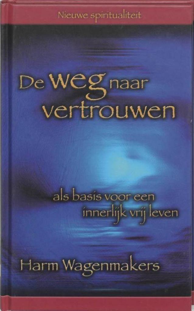 Harm Wagenmakers De Weg naar Vertrouwen, Boeken, Ophalen of Verzenden, Nieuw, Spiritualiteit algemeen, Achtergrond en Informatie