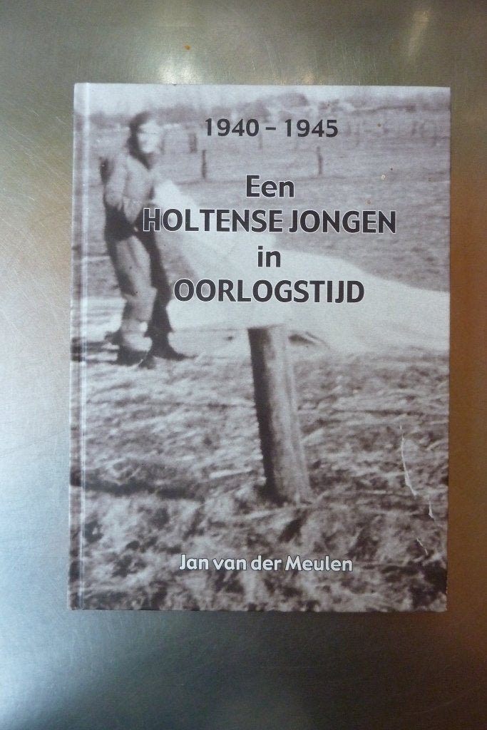 Een Holtense jongen in oorlogstijd - Jan van der Meulen, Ophalen of Verzenden, Tweede Wereldoorlog, Gelezen, Algemeen