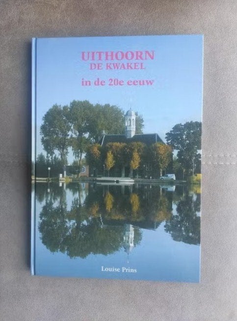 Uithoorn De Kwakel in de 20e eeuw - Louise Prins, 20e eeuw of later, Ophalen of Verzenden, Zo goed als nieuw, Louise Prins