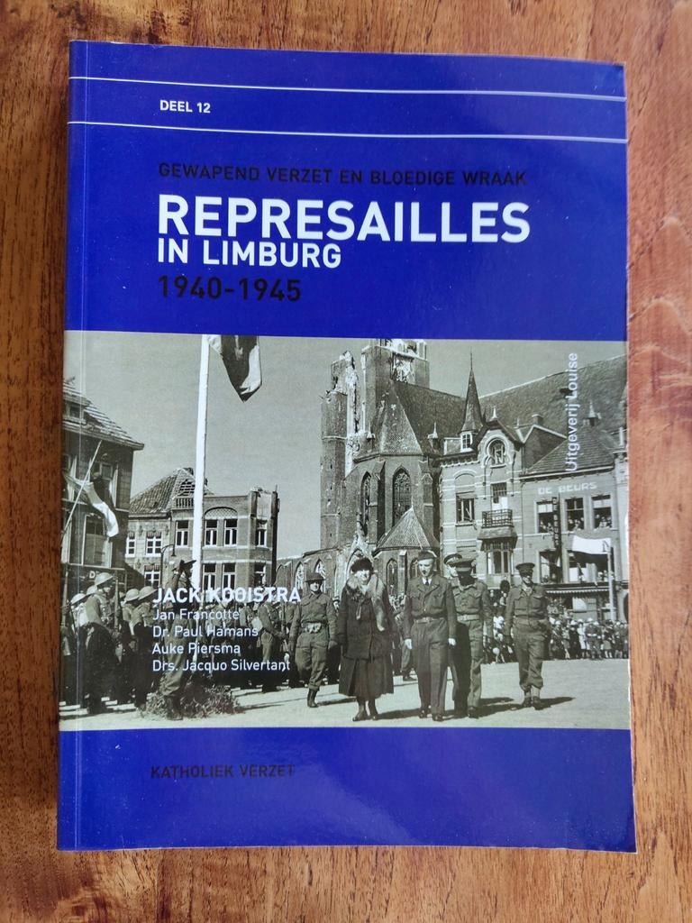 Represailles in Limburg 1940-1945 - Gewapend Verzet, Boeken, Tweede Wereldoorlog, Ophalen of Verzenden, Zo goed als nieuw, Jack Kooistra