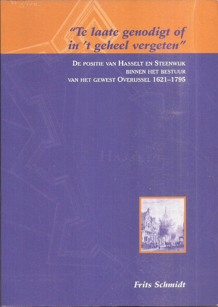 Te laate genodigt of in t geheel vergeten" Hasselt Steenwijk, Boeken, Ophalen of Verzenden, Gelezen, Schmidt, Frits