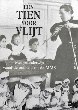 Een tien voor vlijt -meisjesonderwijs vanaf oudheid tot MMS, Ophalen of Verzenden, Zo goed als nieuw