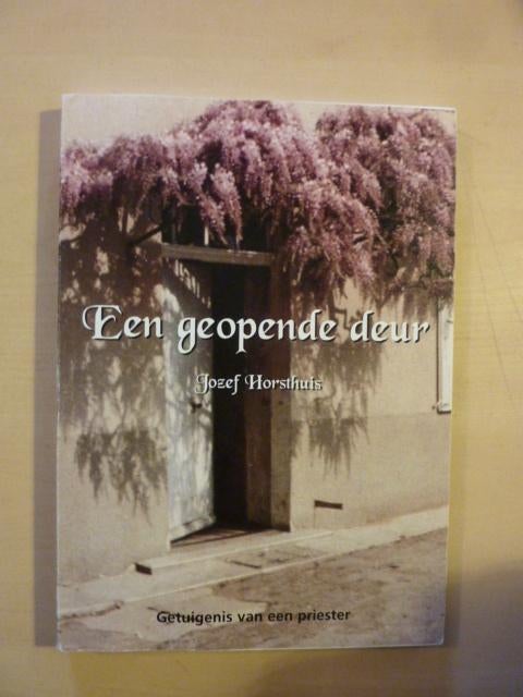 Jozef Horsthuis - Een geopende deur, Ophalen of Verzenden, Zo goed als nieuw