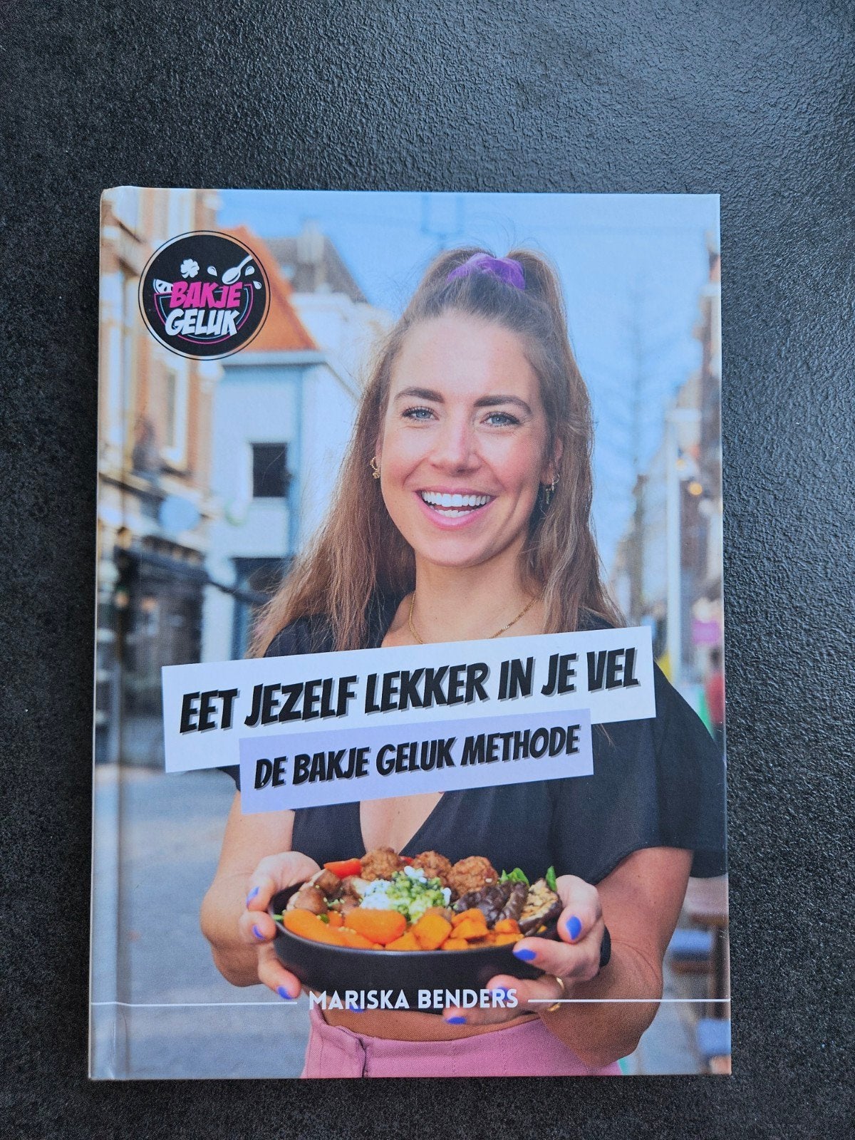 Bakje Geluk - Eet Jezelf Lekker in je Vel - Kookboek, Mariska Benders, Gezond koken, Voorgerechten en Soepen, Ophalen of Verzenden