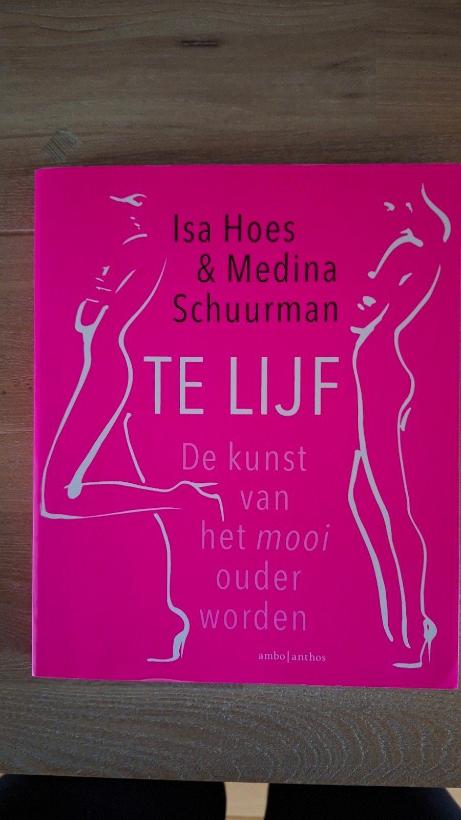 Te Lijf: De kunst van het mooi ouder worden - Isa Hoes, Boeken, Ophalen of Verzenden, Zo goed als nieuw, Isa Hoes & Medina Schuurman